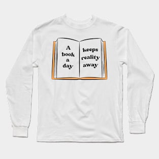 A Book A Day Keeps Reality Away 29 Long Sleeve T-Shirt